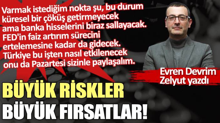 Büyük riskler, büyük fırsatlar!