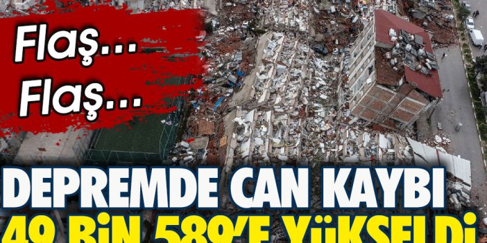 Son Dakika... Depremde can kaybı 49 bin 589'e yükseldi