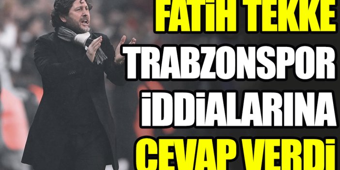 Fatih Tekke Trabzonspor iddialarına yanıt verdi