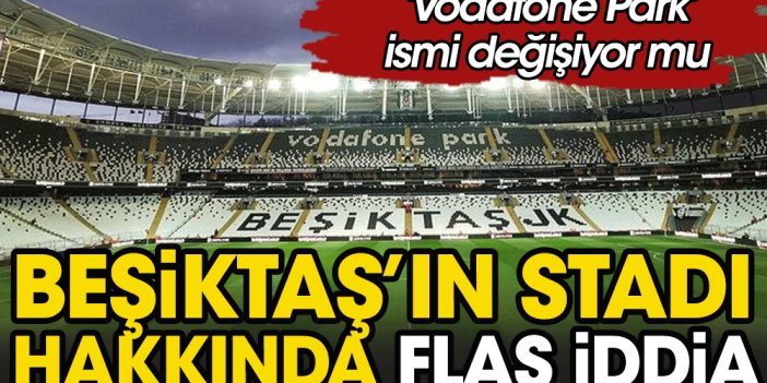 Beşiktaş'ta stadın ismi değişiyor. Kulüp sponsor arayışlarını sürdürüyor