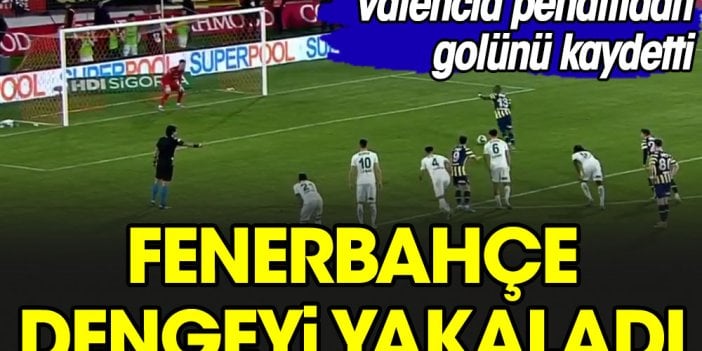 Valencia'nın penaltıdan attığı gol maça dengeyi getirdi