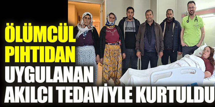 Ölümcül pıhtıdan uygulanan akılcı tedaviyle kurtuldu