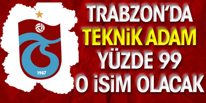 Trabzonspor'un yeni teknik direktörü belli oldu. Yüzde 99 o isim olacak