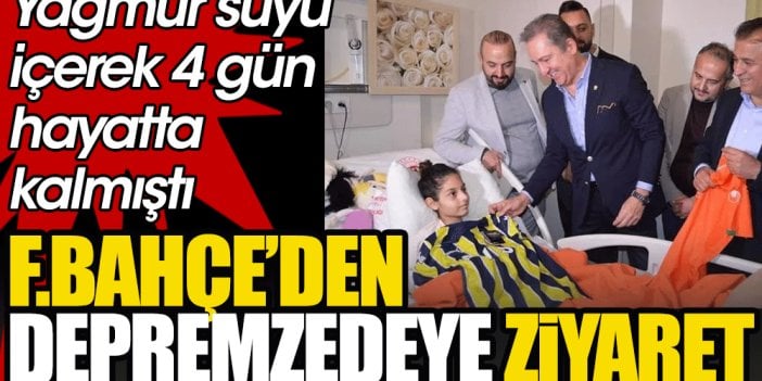 4 gün enkaz altında kalan depremzedeye Fenerbahçe'den moral ziyareti. Yağmur suyunu içerek hayatta kalmıştı