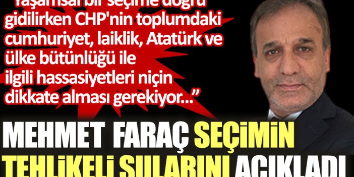Mehmet Faraç seçimin tehlikeli sularını açıkladı