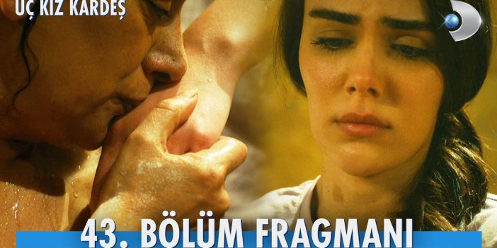 Üç Kız Kardeş 43. bölüm fragmanı yayınlandı mı? Üç Kız Kardeş yeni bölüm ne zaman?