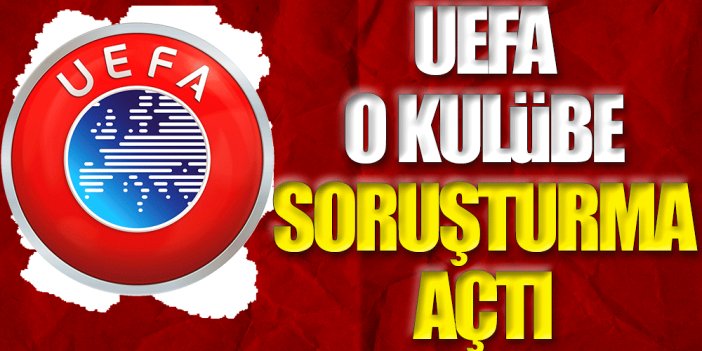 UEFA o kulübe soruşturma açtı. İspanyol devi men cezası ile karşı karşıya