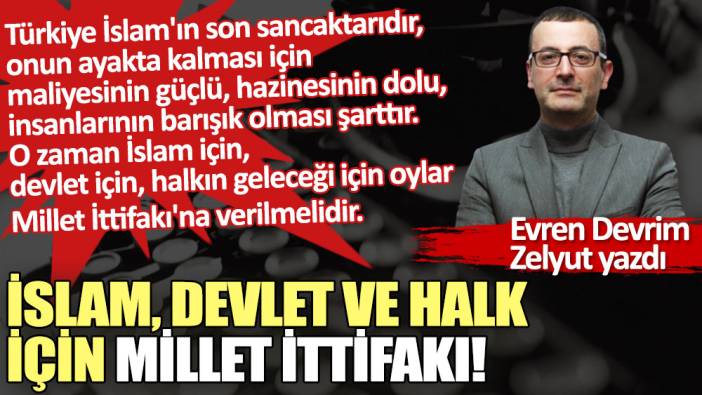 İslam, devlet ve halk için Millet İttifakı!