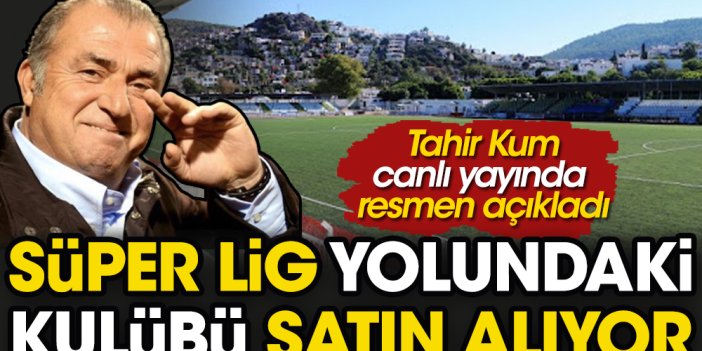 Fatih Terim Süper Lig mücadelesi veren kulübü satın alıyor. Tahir Kum flaş iddiayı canlı yayında doğruladı