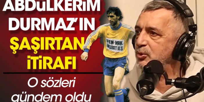 Fenerbahçe’nin eski yıldızı: Küfür yemek çok hoşuma giderdi! Abdülkerim Durmaz’ın o görüntüsü ortaya çıktı