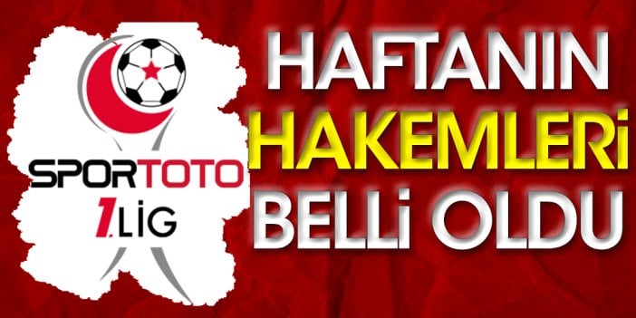 Spor Toto 1. Lig'de haftanın hakemleri belli oldu