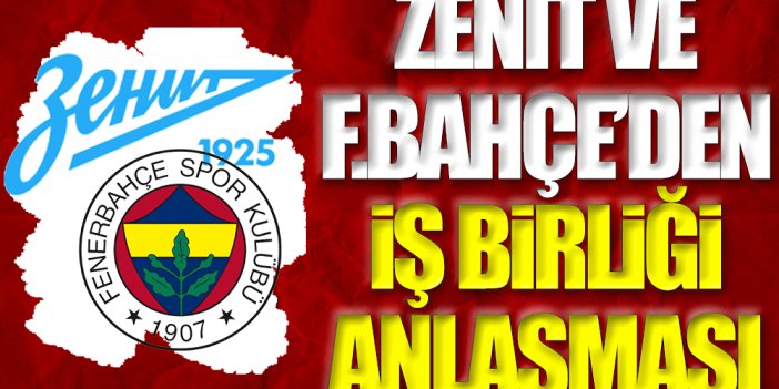 Fenerbahçe ile Zenit'ten iş birliği anlaşması