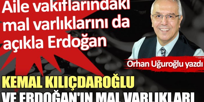 Kemal Kılıçdaroğlu ve Erdoğan'ın mal varlıkları