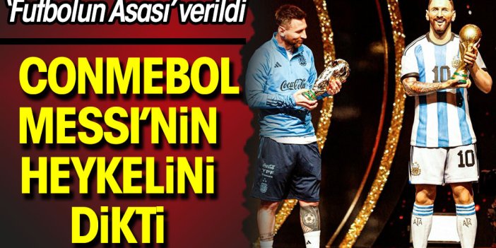 Conmebol Messi'nin heykelini yaptı. Futbolun Asası verildi