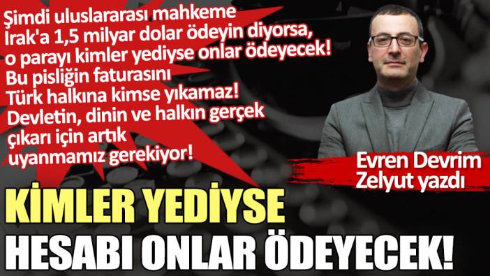 Kimler yediyse hesabı onlar ödeyecek!