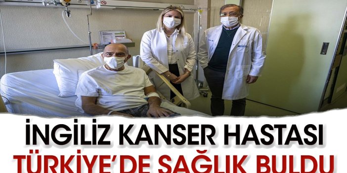 İngiliz nadir kanser hastası Türkiye’de sağlığına hangi yöntemle kavuştu