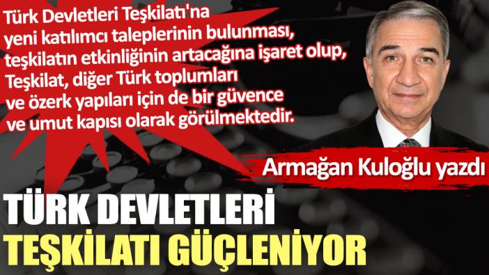 Türk Devletleri Teşkilatı güçleniyor