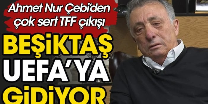 Beşiktaş UEFA'ya şikayet edecek. Ahmet Nur Çebi canlı yayında açıkladı