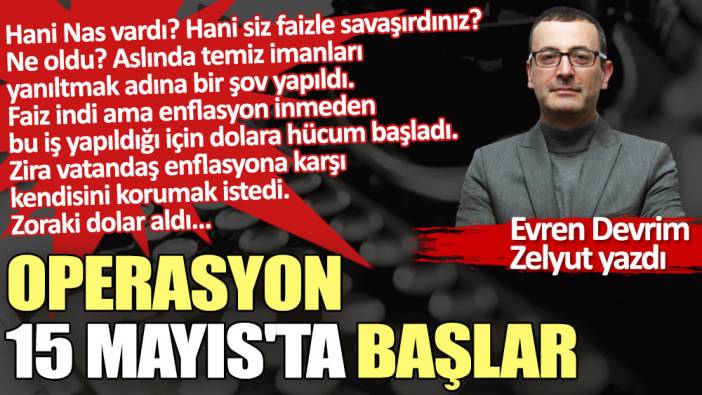 Operasyon 15 Mayıs'ta başlar