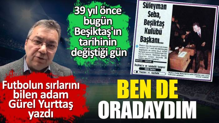 39 yıl önce bugün Beşiktaş'ın tarihinin değiştiği günde ne oldu? Gürel Yurttaş açıkladı