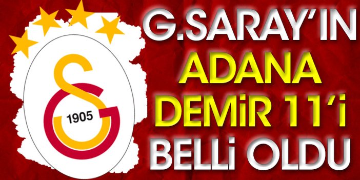 Galatasaray'ın Adana Demirspor 11'i belli oldu