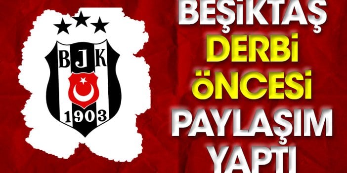 Beşiktaş'tan derbi öncesi paylaşım