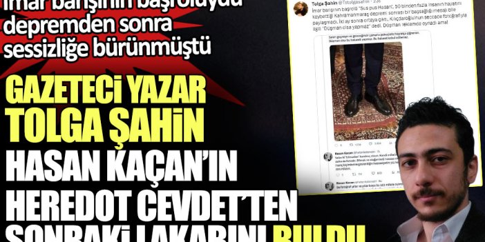 Gazeteci yazar Tolga Şahin imar barışının başrolü Hasan Kaçan’ın Heredot Cevdet’ten sonraki lakabını buldu