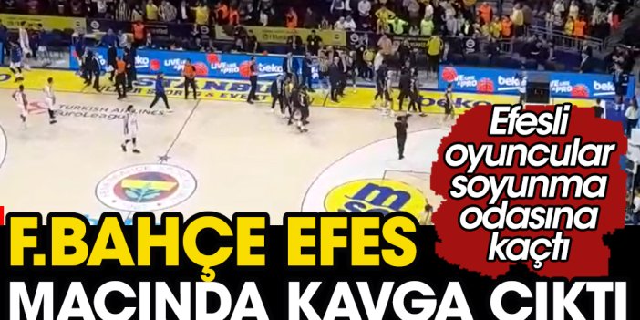 Fenerbahçe maçında kavga çıktı. Efesli oyuncular soyunma odasına kaçtı