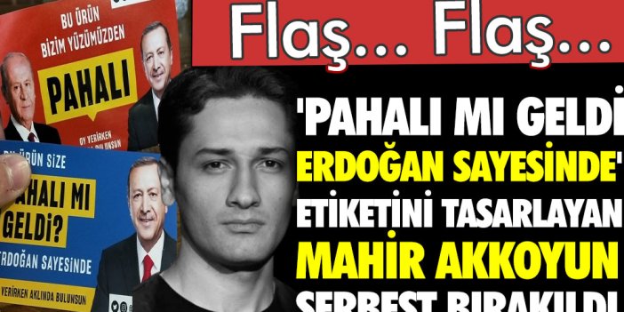 Flaş... Flaş... Mahir Akkoyun serbest bırakıldı. Market etiketlerine Erdoğan ve Bahçeli'yi koyup pahalılığı anlatmıştı