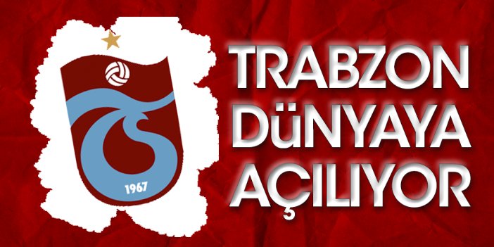 Trabzonspor dünyaya açılıyor