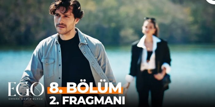 EGO yeni bölüm ne zaman? Erkeğe Güven Olmaz EGO 8. Bölüm 2. Fragmanı yayınlandı mı?