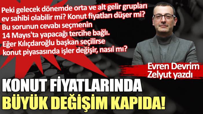 Konut fiyatlarında büyük değişim kapıda!