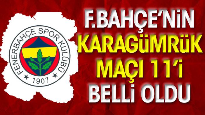 Karagümrük-Fenerbahçe maçı 11'leri açıklandı (10 Nisan 2023)