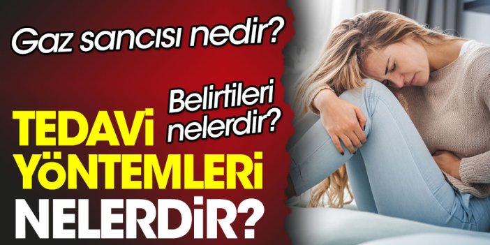 Gaz sancısı nedir? Gaz sancısı belirtileri nelerdir? Gaz sancısı tedavi yöntemleri nelerdir?