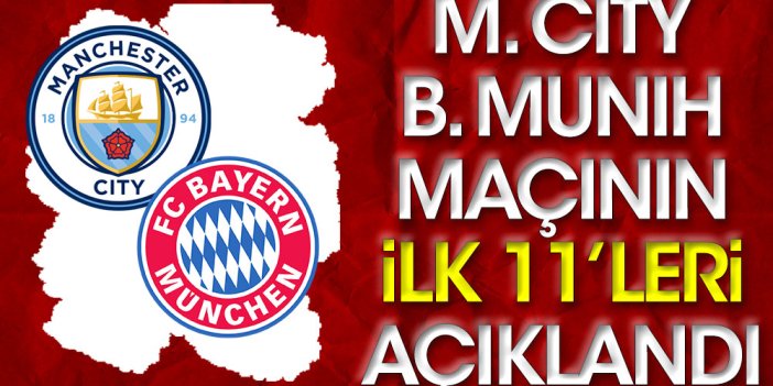 Şampiyonlar Ligi'nde dev maç. Manchester City-Bayern Münih maçının ilk 11'leri belli oldu