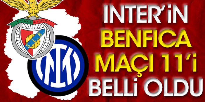 Inter'in Benfica maçı 11'i belli oldu
