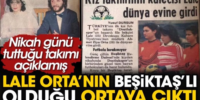 Lale Orta'nın Beşiktaşlı olduğu ortaya çıktı