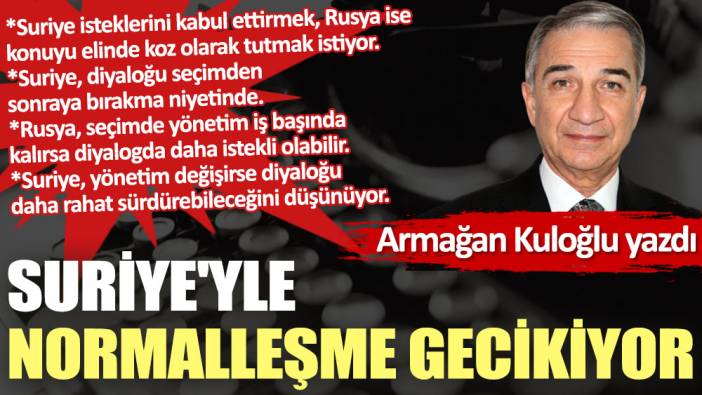 Suriye'yle normalleşme gecikiyor