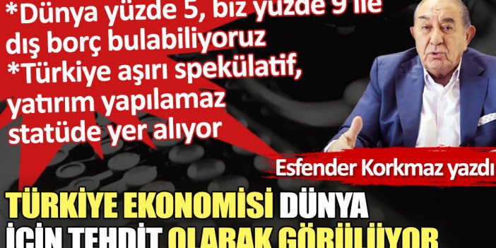 Türkiye ekonomisi dünya için tehdit olarak görülüyor