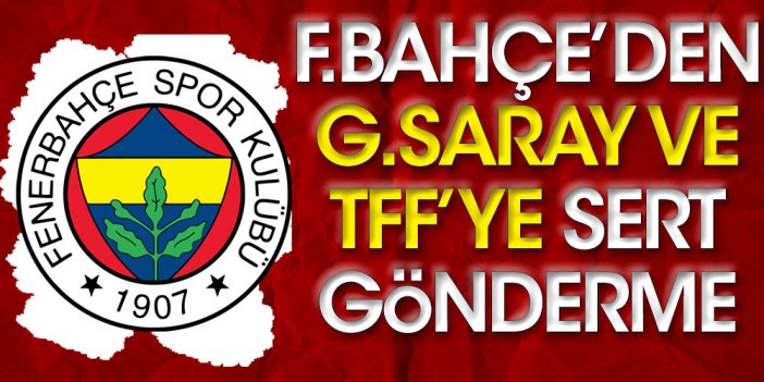 Fenerbahçe'den Galatasaray ve TFF'ye flaş gönderme: Gerisini siz düşünün