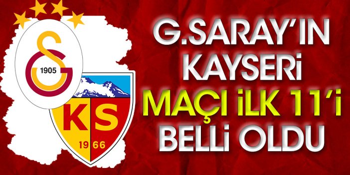 Galatasaray'ın Kayserispor maçı ilk 11'i belli oldu