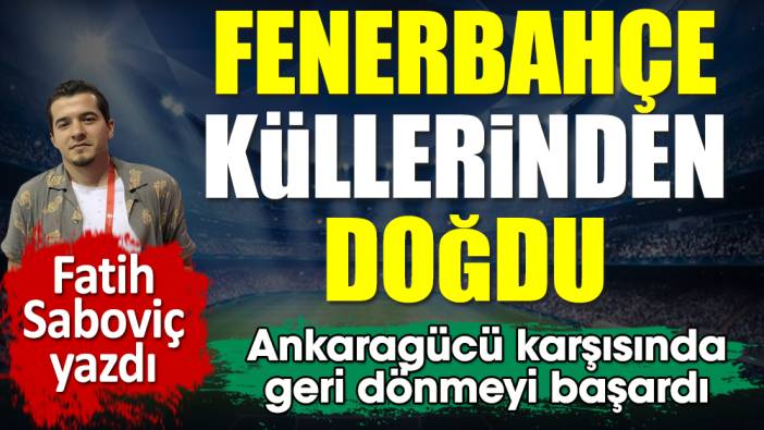 Fenerbahçe'den Ankaragücü karşısında muhteşem geri dönüş