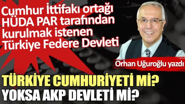 Türkiye Cumhuriyeti mi? Yoksa AKP devleti mi?