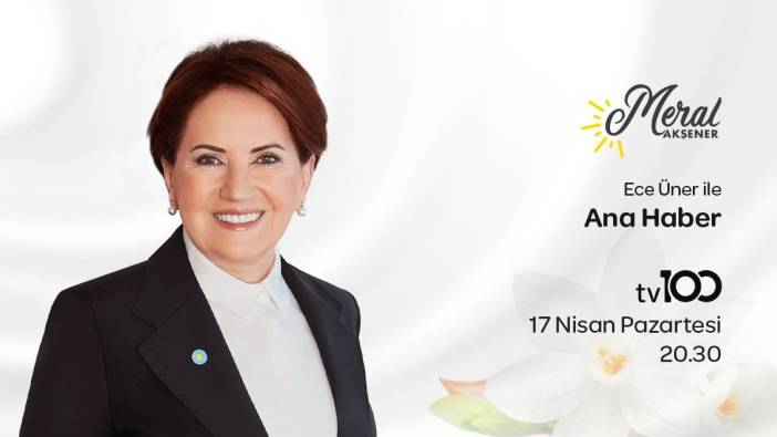 İYİ Parti lideri Meral Akşener bu akşam 20.30'da tv100'e konuk olacak