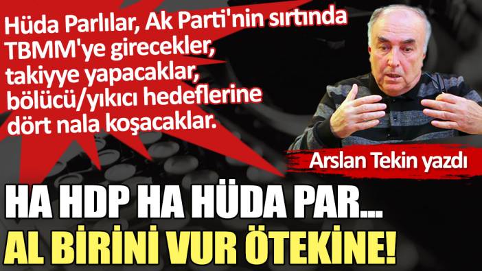 Ha HDP ha Hüda Par... Al birini vur ötekine!
