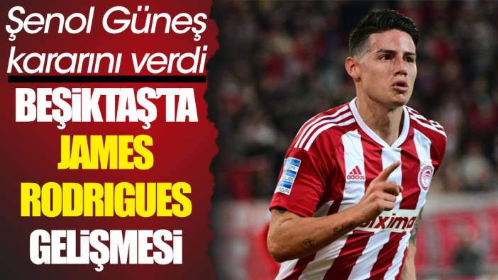 Beşiktaş'ta James Rodrigues gelişmesi. Şenol Güneş kararını verdi