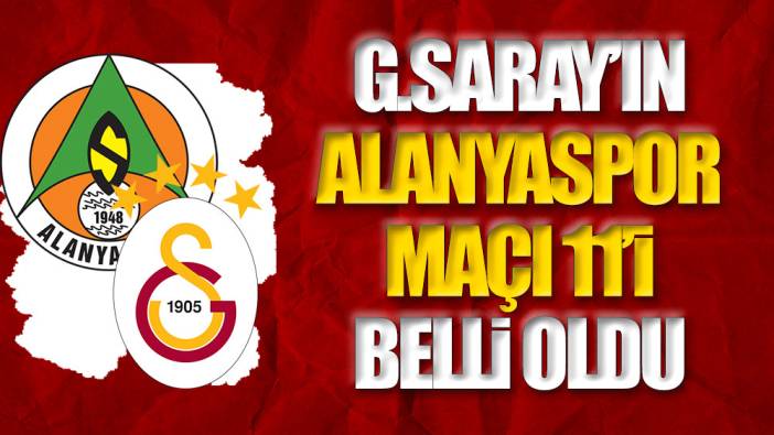 Galatasaray'ın Alanyaspor maçı 11'i belli oldu