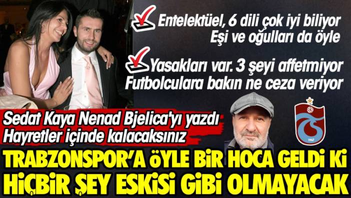 Trabzonspor'a öyle bir hoca geldi ki hiçbir şey eskisi gibi olmayacak. Sedat Kaya Bjelica'yı yazdı