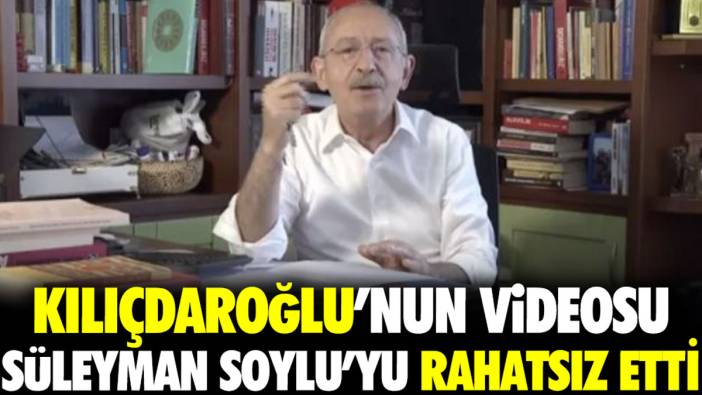 Kılıçdaroğlu’nun videosu Süleyman Soylu’yu rahatsız etti