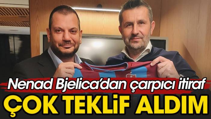 Bjelica'dan çarpıcı itiraf